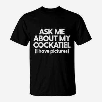 Ask Me About My Cockatiel Parrot Bird Mom Dad Gift T-Shirt - Seseable