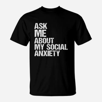 Ask Me About My Social Anxiety T-Shirt - Seseable