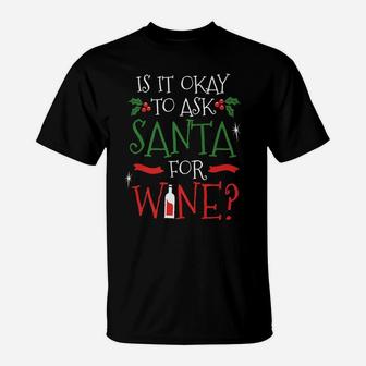 Ask Santa For Wine Funny Ugly Christmas Drinking Gift T-Shirt - Seseable
