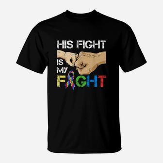 Autism Awareness Day Gift Dad His Fight Is My Fight Autism Shirt T-Shirt - Seseable
