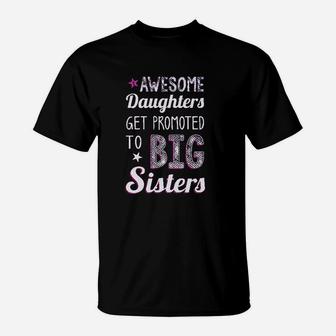 Awesome Daughters Get Promoted To Big Sisters T-Shirt - Seseable