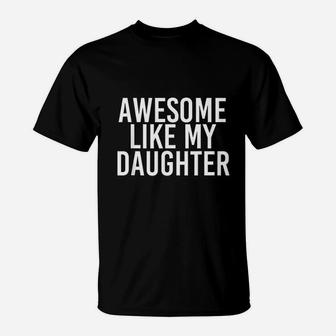 Awesome Like My Daughter Funny Fathers Day Gift Idea T-Shirt - Seseable
