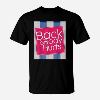 Back And Body Hurts Funny Quote Yoga Gym Workout T-Shirt - Seseable