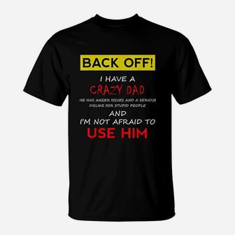 Back Off I Have A Crazy Dad Son Daughter Kids Gift T-Shirt - Seseable