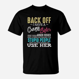 Back Off I Have A Crazy Sister Sibling Funny Family T-Shirt - Seseable