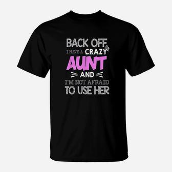 Back Off I Have Crazy Aunt And I Am Not Afraid To Use Her T-Shirt - Seseable