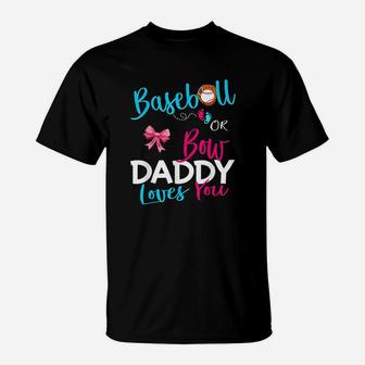 Baseball Gender Reveal Team Baseball Or Bow Daddy Loves You T-Shirt - Seseable