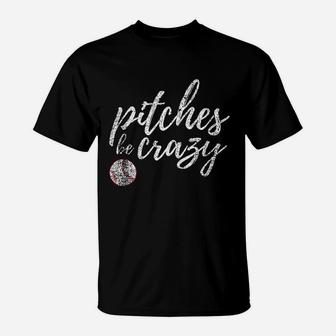 Baseball Inspired Pitches Be Crazy Funny Parody T-Shirt - Seseable