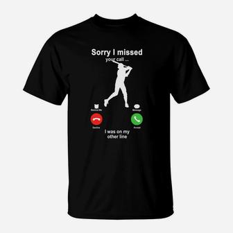 Baseball Sorry I Missed Your Call I Was On My Other Line Funny Sport Lovers T-Shirt - Seseable