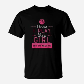 Basketball Girls Basketball Gift Play Like A Girl T-Shirt - Seseable