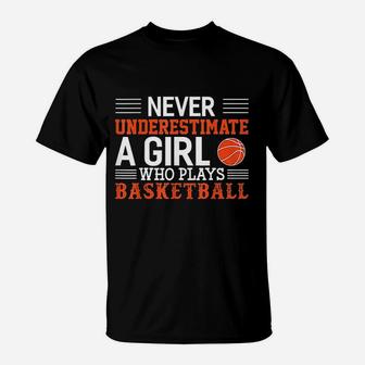 Basketball Never Underestimate A Girl Who Plays Basketball T-Shirt | Seseable CA