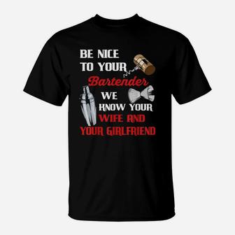 Be Nice To Your Bartender We Know Your Wife And Girlfriend T-Shirt - Seseable