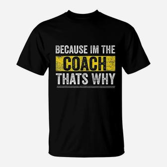 Because I Am The Coach Thats Why Funny Vintage Coaching Gift T-Shirt - Seseable