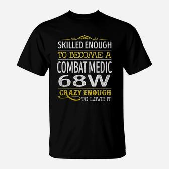 Become A Combat Medic 68w Crazy Enough Job Title Shirts T-Shirt - Seseable