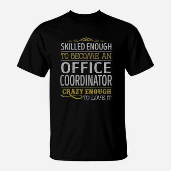 Become An Office Coordinator Crazy Enough Job Title Shirts T-Shirt - Seseable