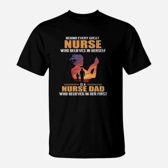 Behind Every Great Nurse Who Believes In Herself Is A Nurse Dad T-Shirt - Seseable