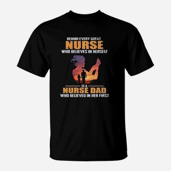 Behind Every Great Nurse Who Believes In Herself Is A Nurse Dad T-Shirt | Seseable UK