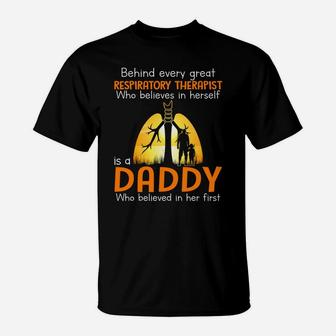 Behind Every Great Respiratory Therapist Who Believes In Herself Is A Daddy Who Believed In Her Firs T-Shirt - Seseable
