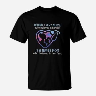 Behind Every Nurse Who Believes In Herself Is A Nurse Mom T-Shirt - Seseable