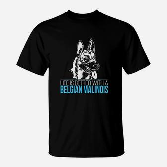 Belgian Malinois Life Is Better Dog T-Shirt - Seseable