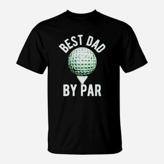 Best Dad By Par Funny Fathers Day Golf Golfing Gift For Golfer T-Shirt - Seseable