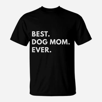 Best Dog Mom Ever Funny Text T-Shirt - Seseable