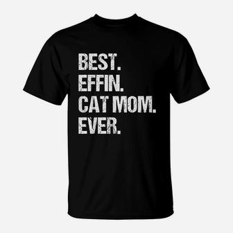 Best Effin Cat Mom Ever Mothers Day T-Shirt - Seseable