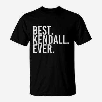 Best Kendall Ever Funny Personalized Name Joke Gift Idea T-Shirt - Seseable