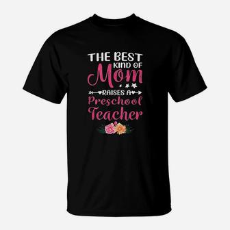 Best Kind Of Mom Raises A Preschool Teacher T-Shirt - Seseable