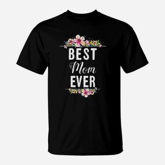 Best Mom Ever Floral Design Mother Day Gift T-Shirt - Seseable