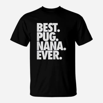 Best Pug Nana Ever Dog Gifts T-Shirt - Seseable
