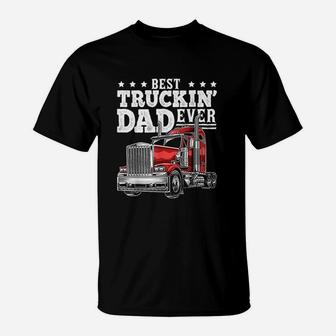 Best Truckin Dad Ever Big Rig Trucker Fathers Day Gift T-Shirt - Seseable