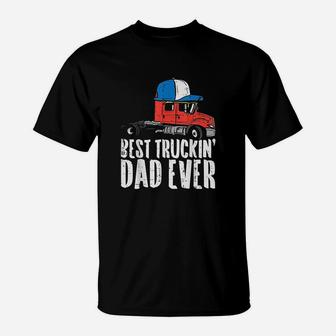 Best Truckin Dad Ever Cap Semi Truck Driver Trucker Men Gift T-Shirt - Seseable