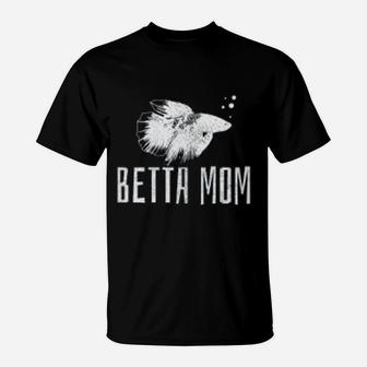 Betta Mom Betta Splendens Fish Aquarium Gift T-Shirt - Seseable