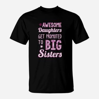 Big Sister Awesome Daughters Get Promoted To Big Sisters Girls T-Shirt - Seseable