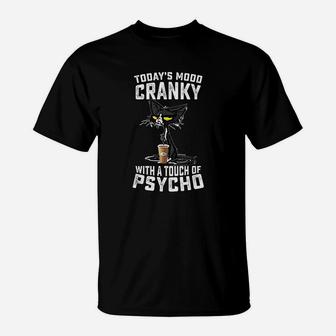 Black Cat Todays Mood Cranky With A Touch Of Psycho T-Shirt - Seseable