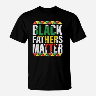 Black Fathers Matter Dads Black History Month Pride T-Shirt - Seseable