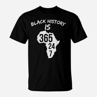 Black History Is 365 24 7 History Month African T-Shirt - Seseable