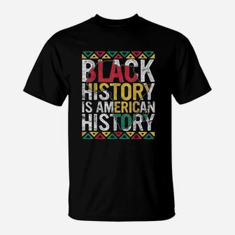 Black History Is American History Gift Month Pride African T-Shirt - Seseable