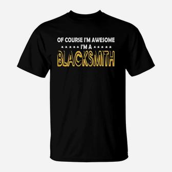 Blacksmith Of Course I Am Awesome I Am Blacksmith - Teeforblacksmith T-Shirt - Seseable