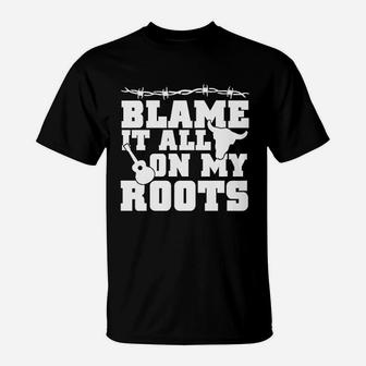 Blame It All On My Roots Country Music Southern T-Shirt - Seseable