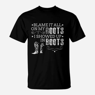Blame It All On My Roots I Showed Up In Boots Gift T-Shirt - Seseable