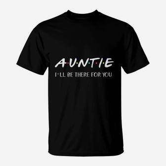 Blessed Auntie I Will Be There For You Aunt T-Shirt - Seseable