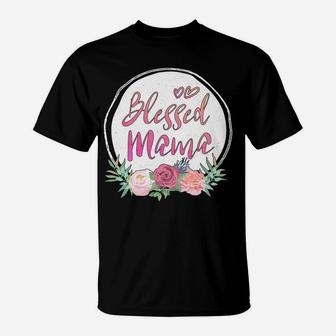 Blessed Mama Love Motherhood Cute Flowers Mom Quote T-Shirt - Seseable