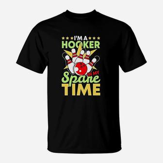 Bowling Funny Bowling Pun I Am A Hooker In My Spare Time Gifts T-Shirt - Seseable