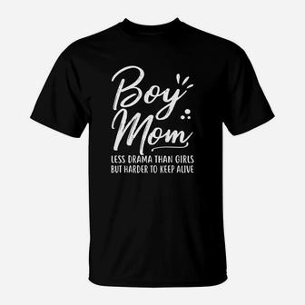 Boy Mom Less Drama Than Girls But Harder To Keep Alive Mothers Day T-Shirt - Seseable