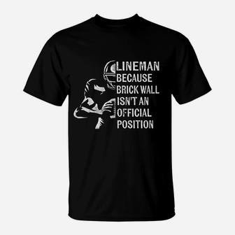 Brick Wall Isnt An Official Position Football Lineman Gifts T-Shirt - Seseable