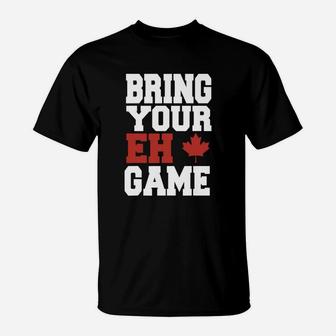 Bring Your Eh Game Funny Go Canada Patriotic Canadian T-Shirt - Seseable
