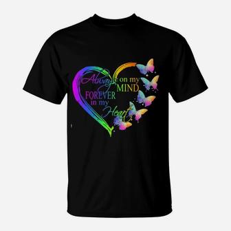 Butterfly Always On Mind My Forever In My Heart T-Shirt - Seseable