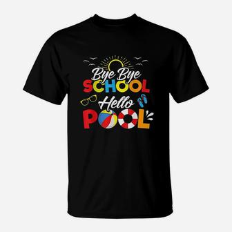 Bye Bye School Hello Pool Summer Student Funny Teacher T-Shirt - Seseable